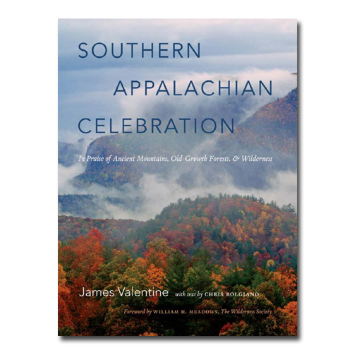 Featured: Southern Appalachian Celebration: In Praise of Ancient Mountains, Old Growth Forests & Wilderness