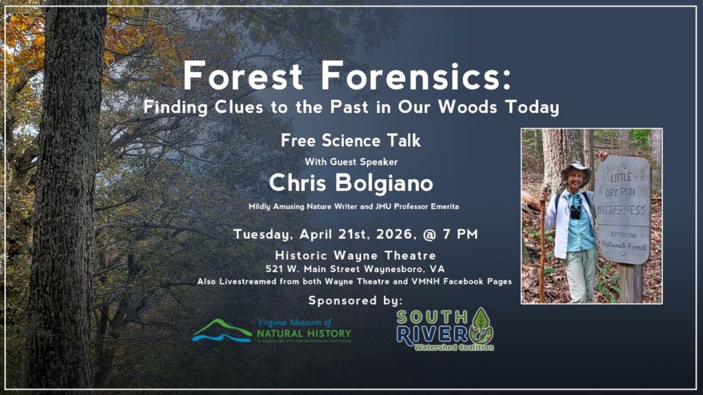 Forest Forensics: Finding Clues to the Past in our Woods Today Free Science Talk with Guest Speaker Chris Bolgiano. Historic Wayne Theatre, Waynesboro, VA